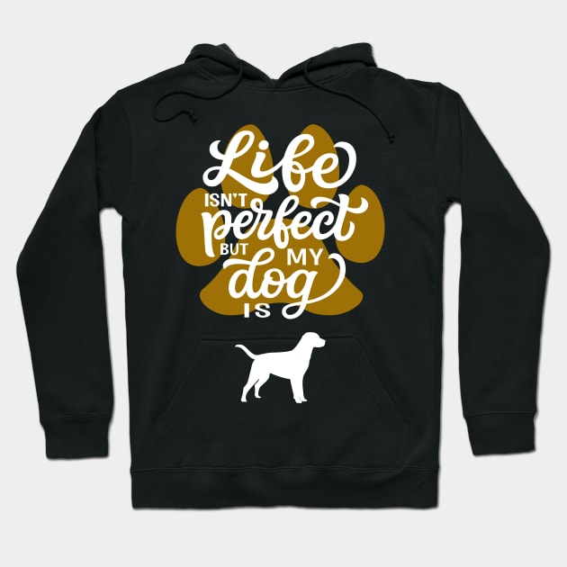 Life Is Not Perfect But My Dog Is Hoodie by Foxxy Merch